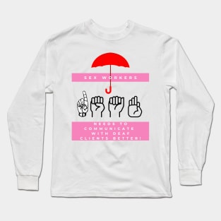 Make Sex Work Accessible to the Deaf and HoH Community! Long Sleeve T-Shirt